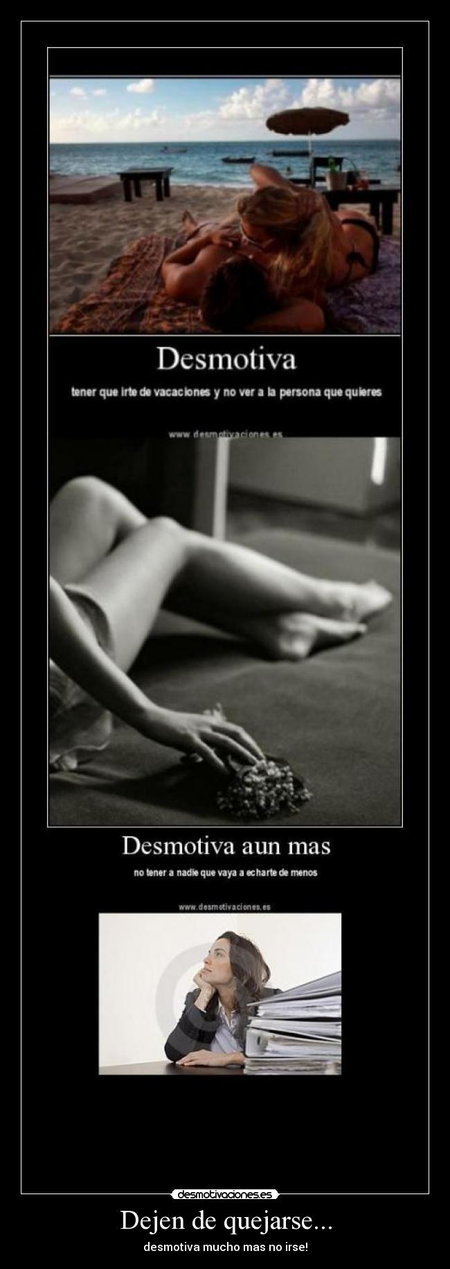 Dejen de quejarse... - desmotiva mucho mas no irse!