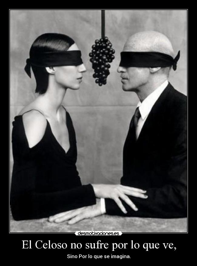 El Celoso no sufre por lo que ve, - 