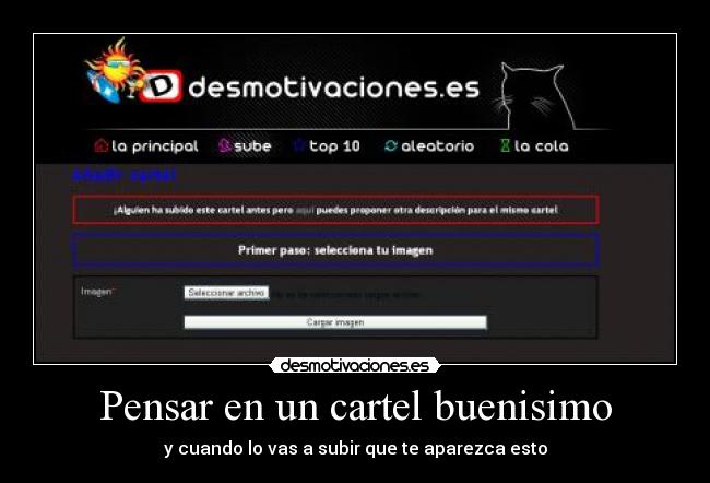 Pensar en un cartel buenisimo - y cuando lo vas a subir que te aparezca esto