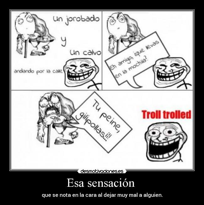 Esa sensación - que se nota en la cara al dejar muy mal a alguien.