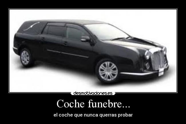 Coche funebre... - el coche que nunca querras probar