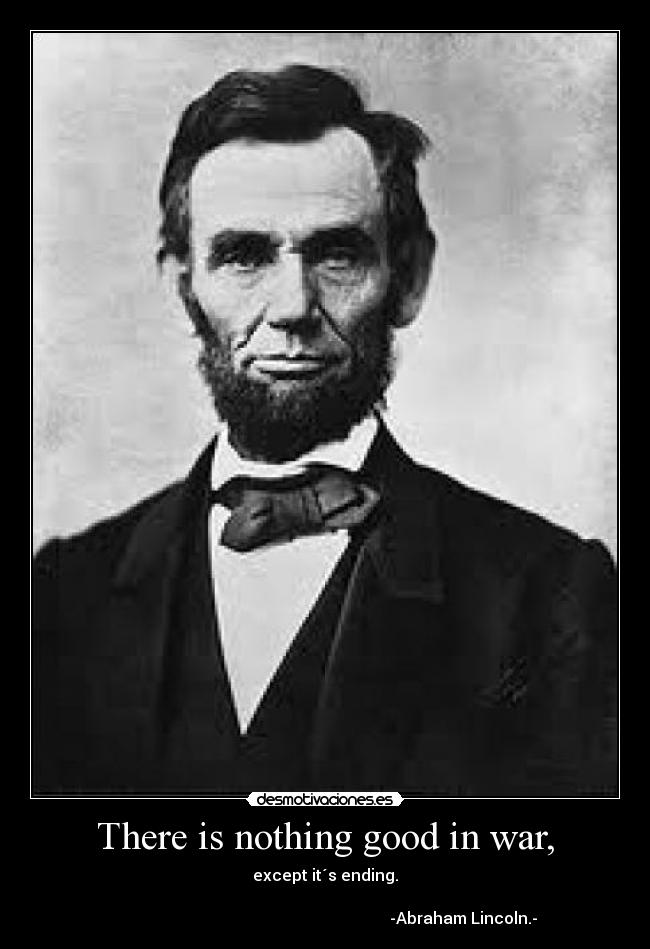 There is nothing good in war, - 