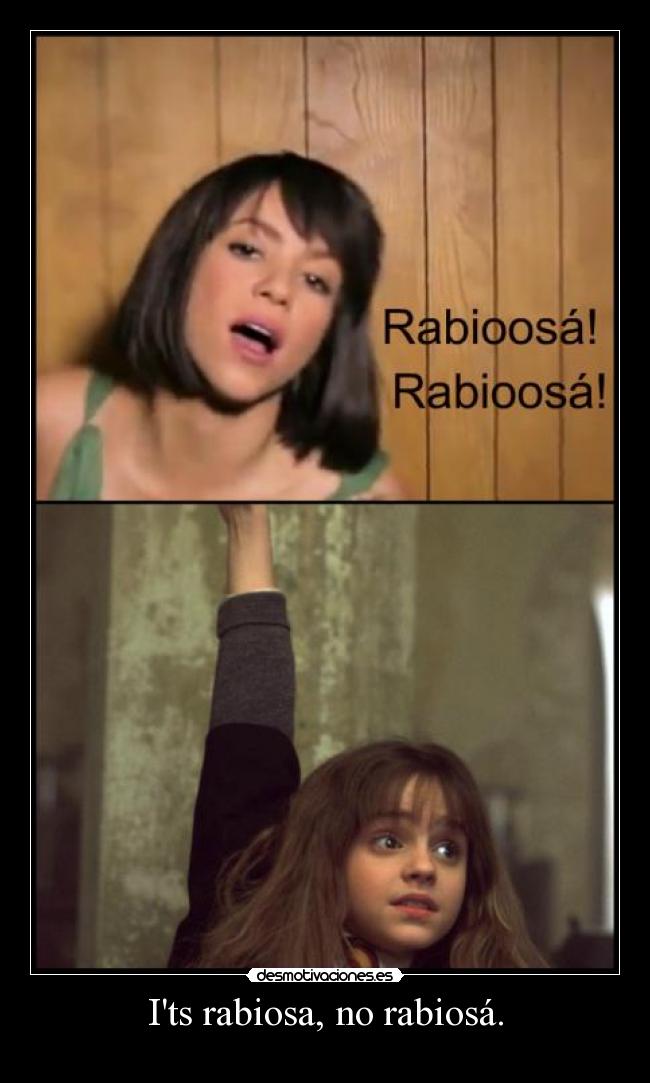 Its rabiosa, no rabiosá. -