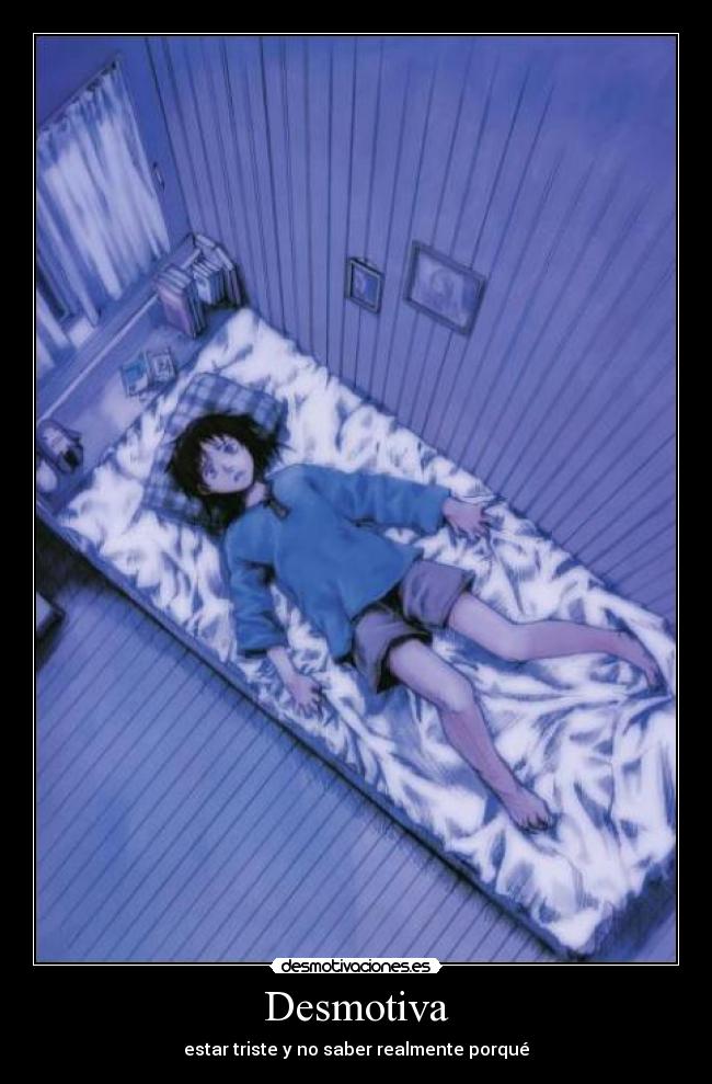 Desmotiva - estar triste y no saber realmente porqué