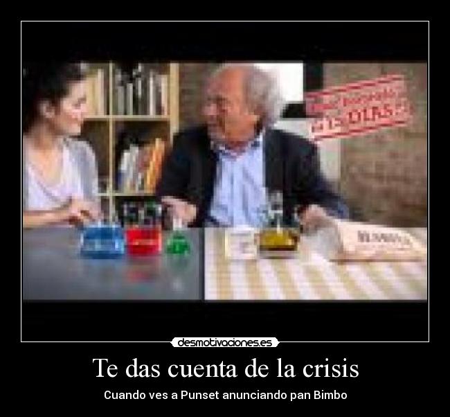 Te das cuenta de la crisis - Cuando ves a Punset anunciando pan Bimbo