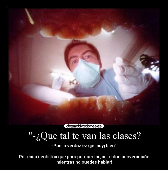 -¿Que tal te van las clases? -