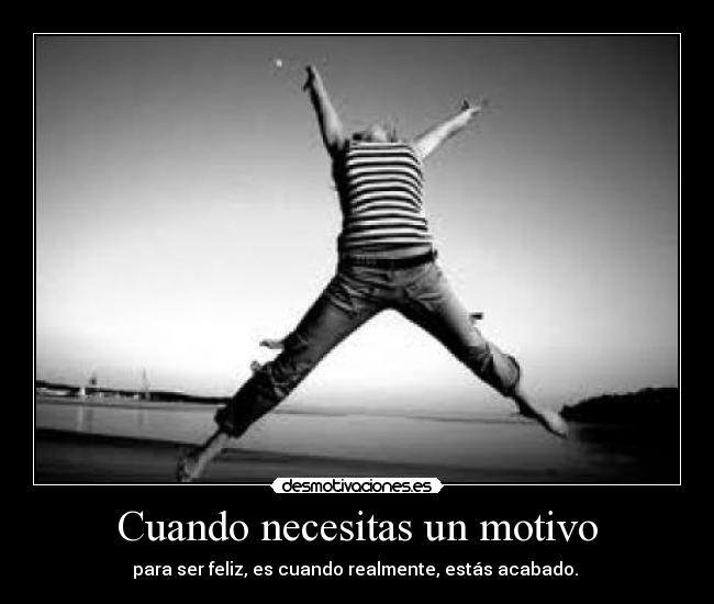 Cuando necesitas un motivo -