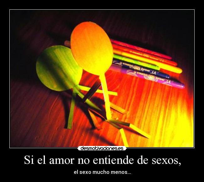 Si el amor no entiende de sexos, - el sexo mucho menos...