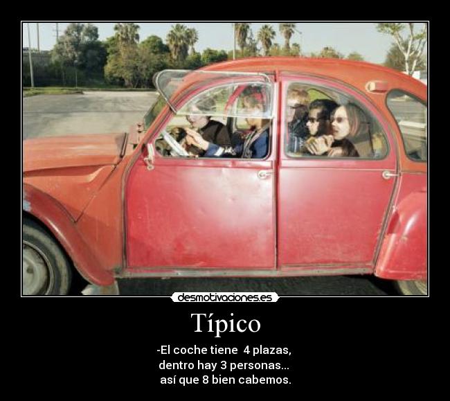 Típico - -El coche tiene 4 plazas,
dentro hay 3 personas...
así que 8 bien cabemos.