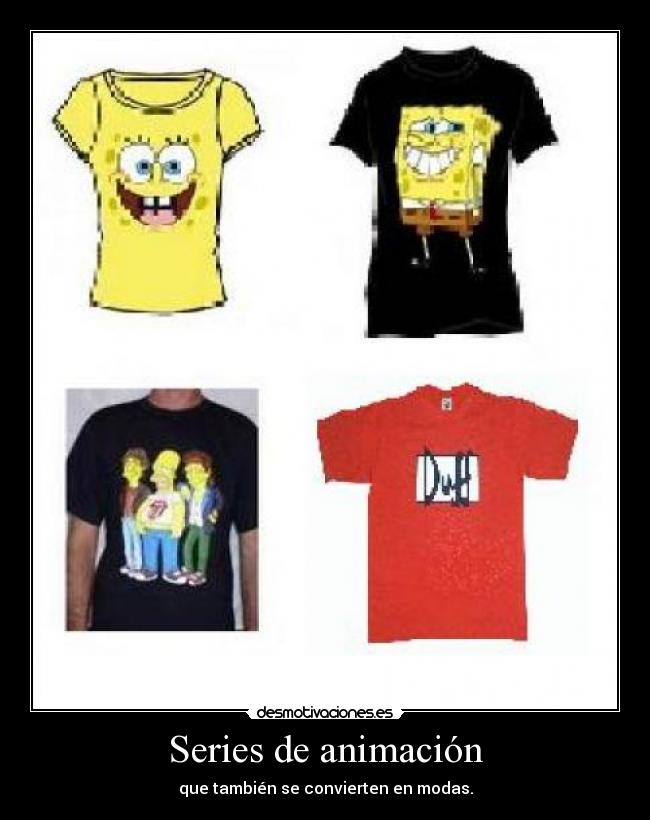 Series de animación - que también se convierten en modas.