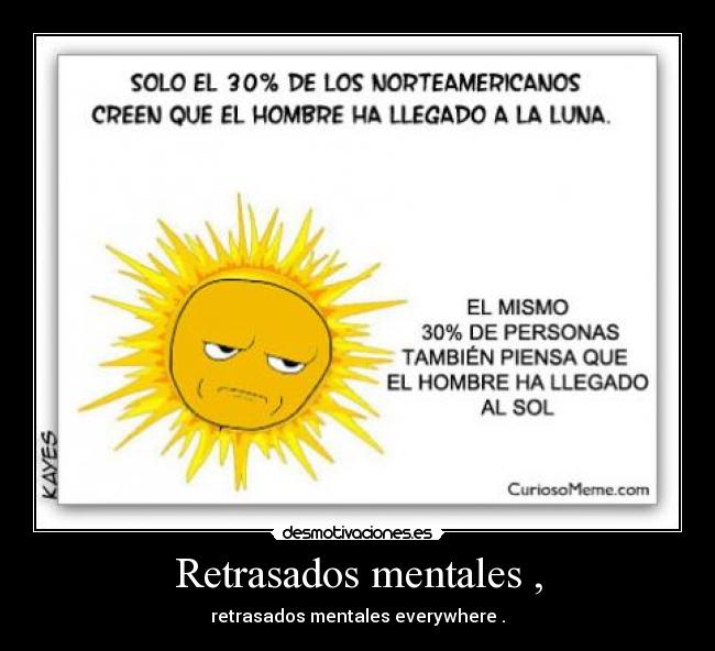 Retrasados mentales , - retrasados mentales everywhere .