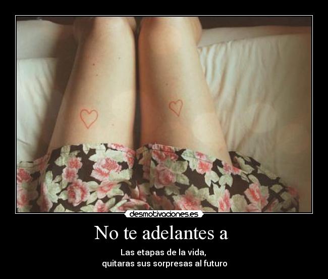 No te adelantes a  - 