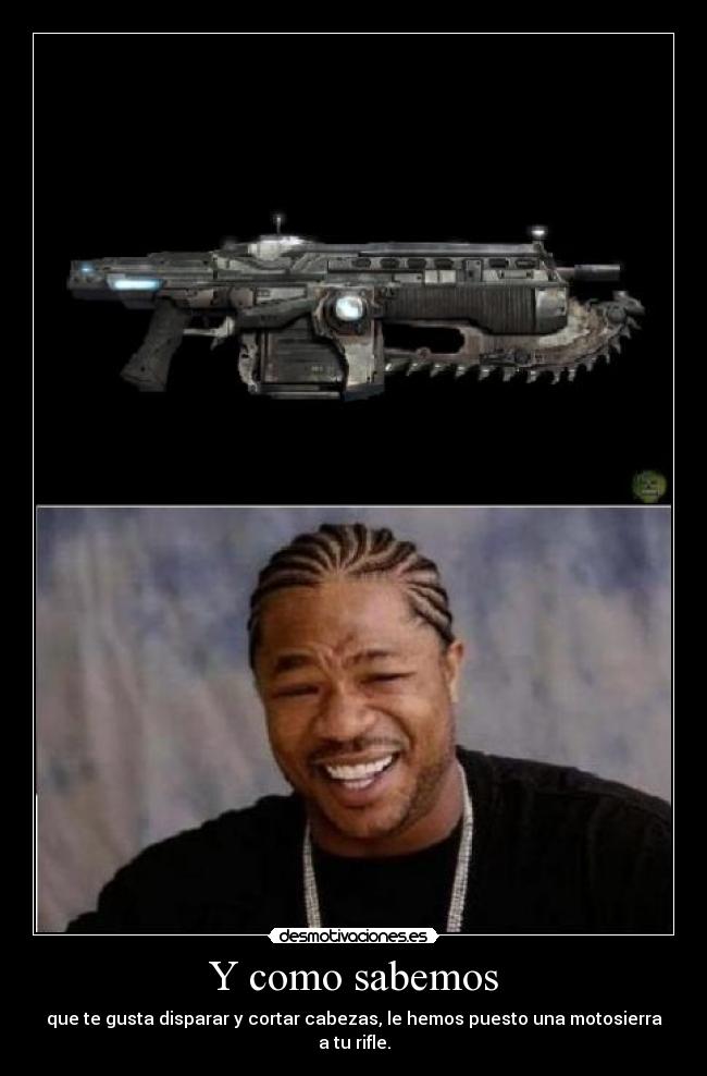 carteles como sabemos mtv disparar cortar cabezas motosierra rifle gears war lancer mulitdan1000 desmotivaciones