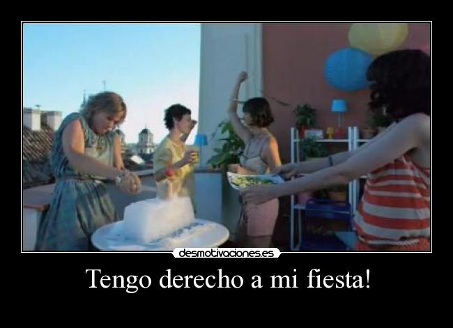 Tengo derecho a mi fiesta! -