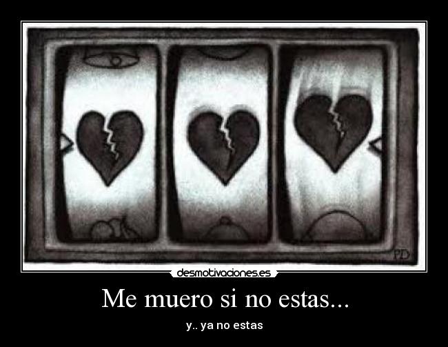 Me muero si no estas... - y.. ya no estas