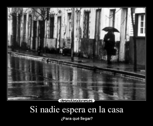 Si nadie espera en la casa - ¿Para qué llegar?
