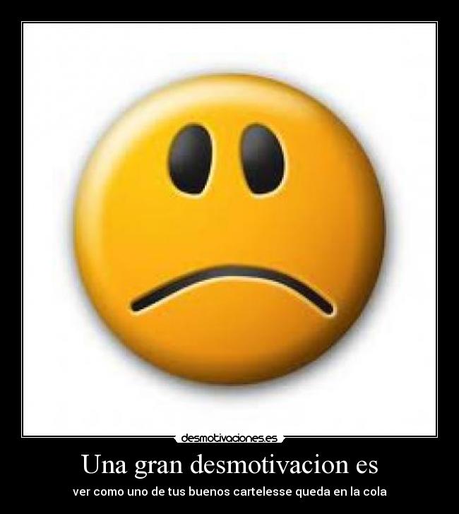 Una gran desmotivacion es - 
