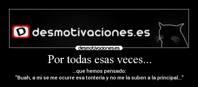 Por todas esas veces... -