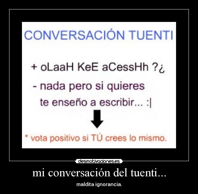 mi conversación del tuenti... - maldita ignorancia.