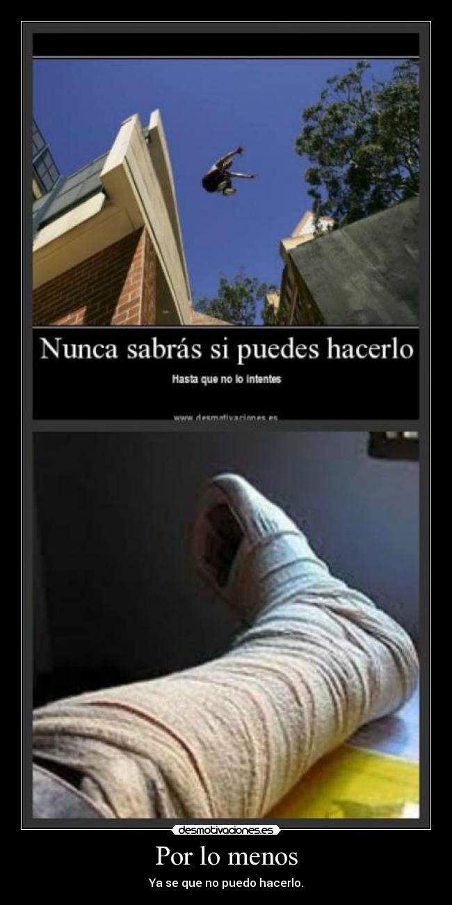 Por lo menos - Ya se que no puedo hacerlo.