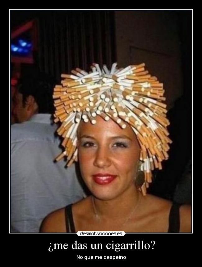 ¿me das un cigarrillo? -