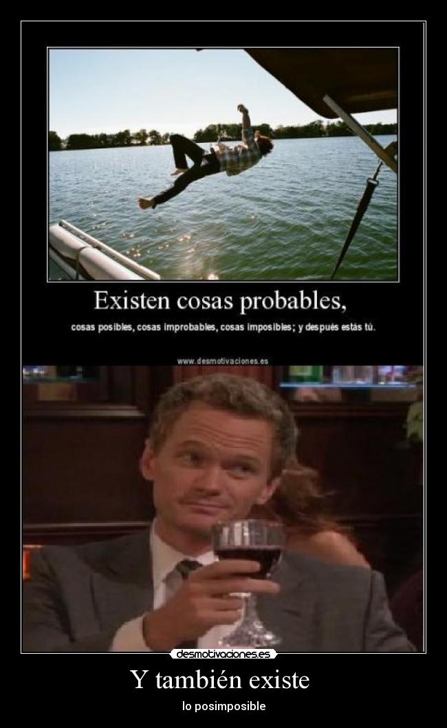 Y también existe - lo posimposible