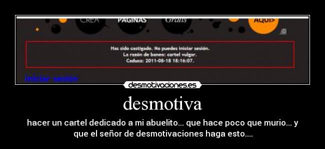 desmotiva - hacer un cartel dedicado a mi abuelito... que hace poco que murio... y
que el señor de desmotivaciones haga esto....