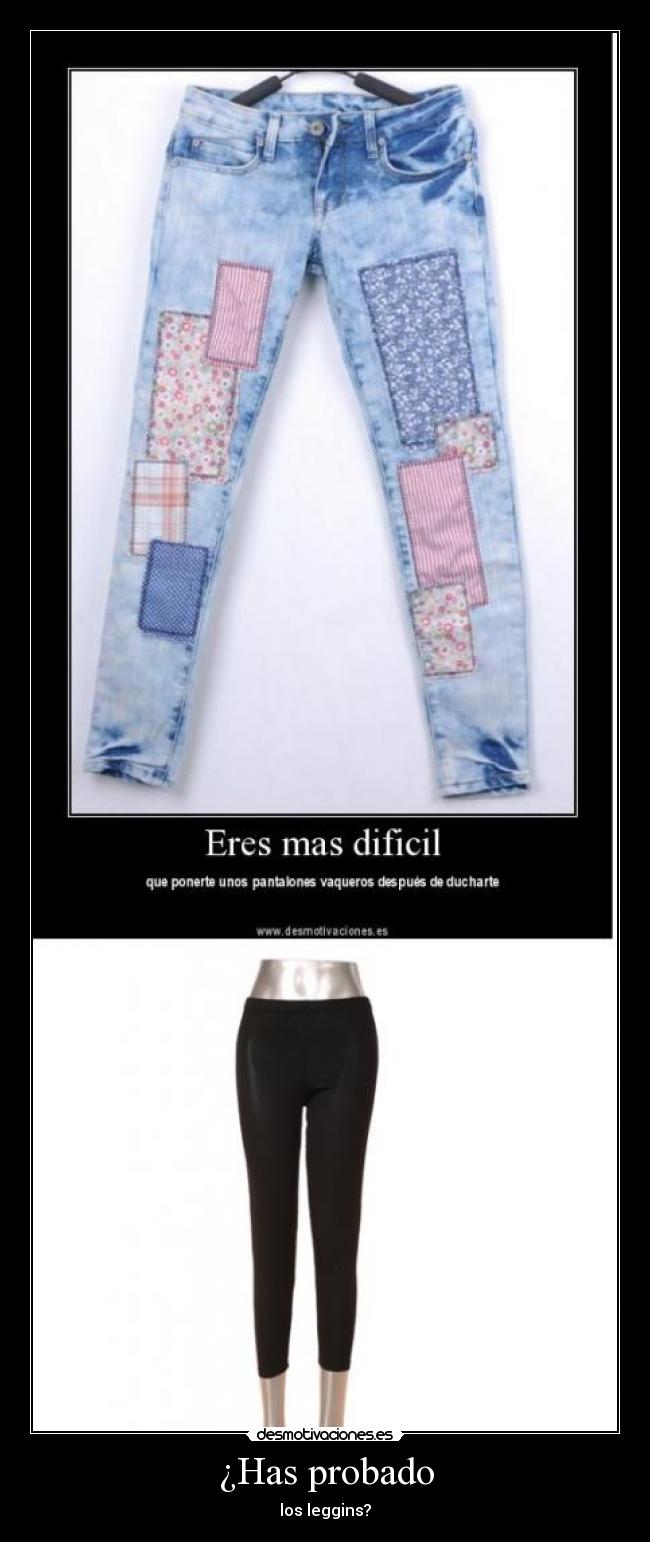 ¿Has probado - los leggins?