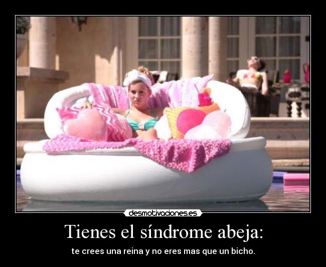 Tienes el síndrome abeja: -