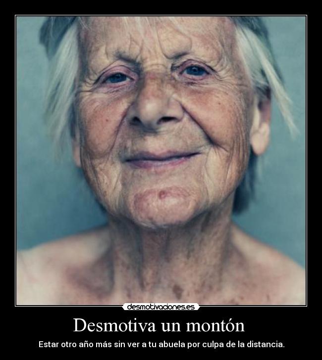 Desmotiva un montón - Estar otro año más sin ver a tu abuela por culpa de la distancia.