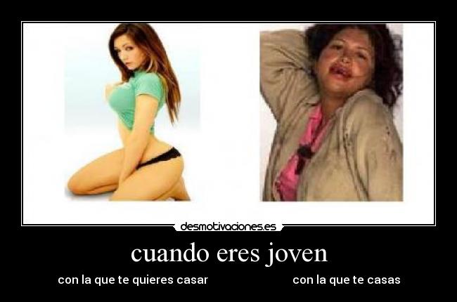 cuando eres joven - con la que te quieres casar con la que te casas