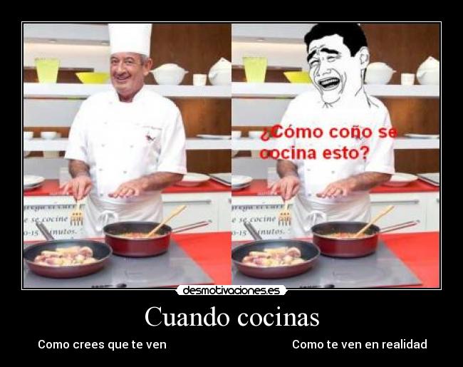 Cuando cocinas - Como crees que te ven                                            Como te ven en realidad