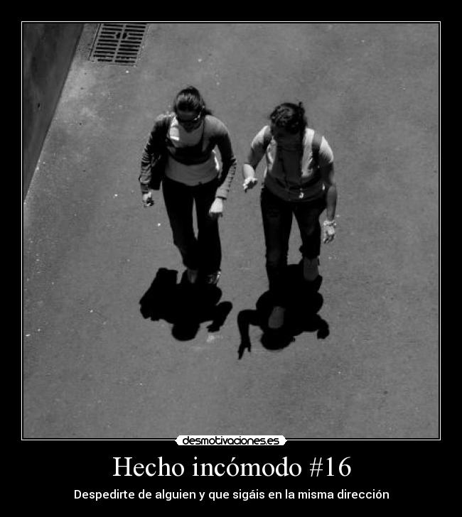 Hecho incómodo #16 - Despedirte de alguien y que sigáis en la misma dirección