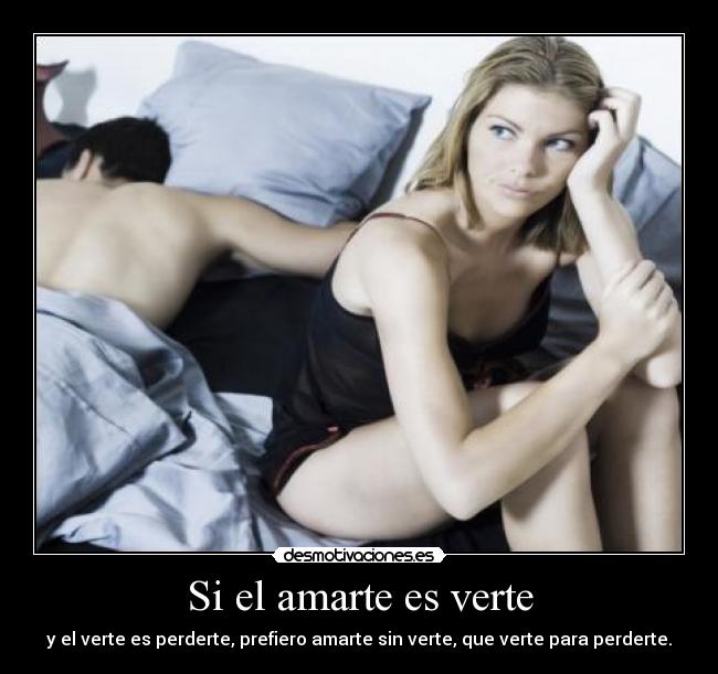 Si el amarte es verte -