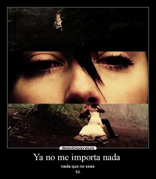 Ya no me importa nada -