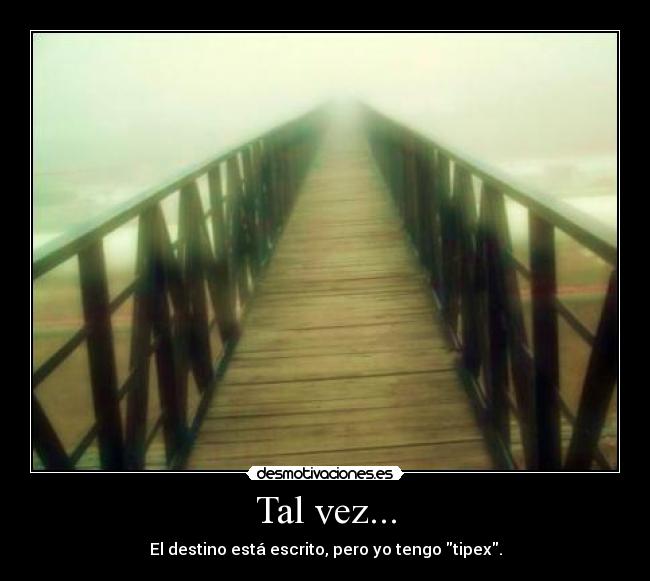 Tal vez... -