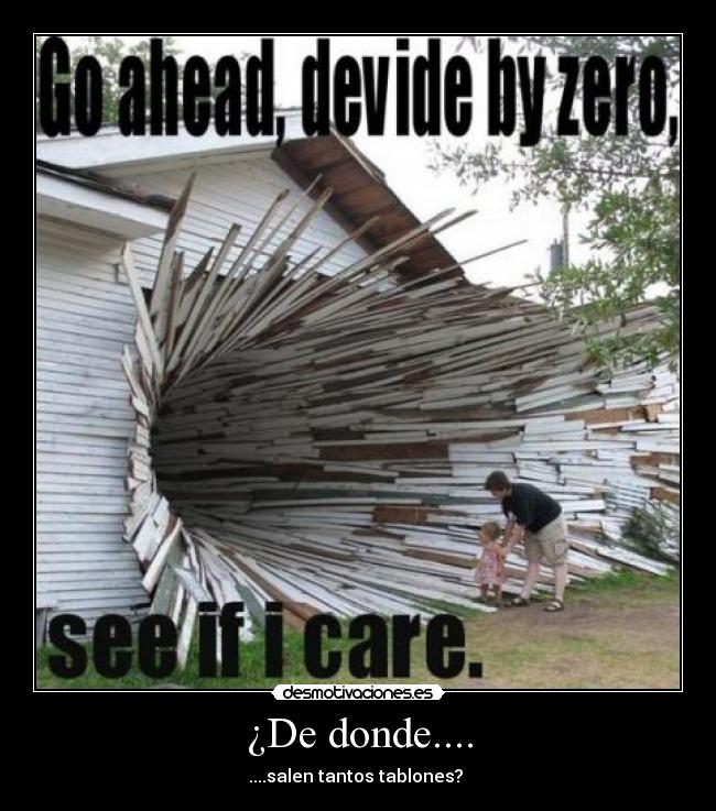 ¿De donde.... - ....salen tantos tablones?
