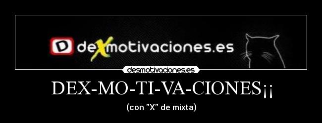 DEX-MO-TI-VA-CIONES¡¡ -