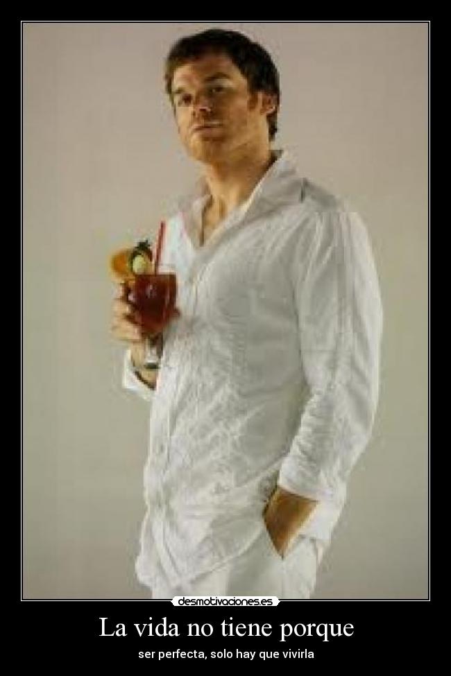 La vida no tiene porque - ser perfecta, solo hay que vivirla