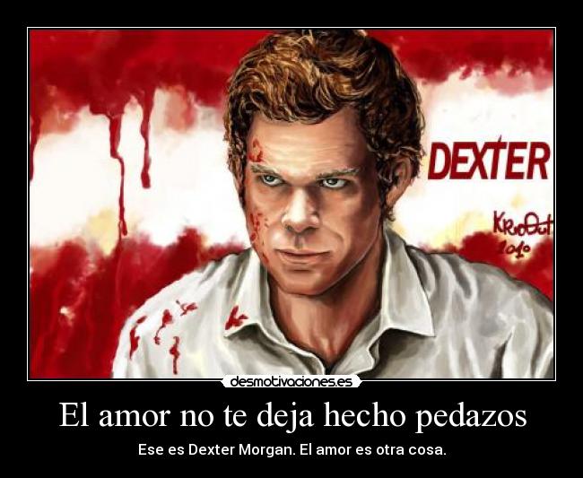 carteles amor dexter amor desmotivaciones