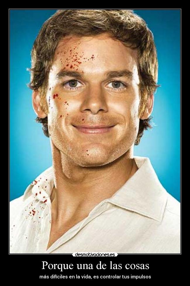 Porque una de las cosas - más difíciles en la vida, es controlar tus impulsos
