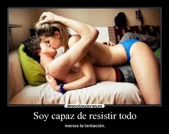 Soy capaz de resistir todo -  menos la tentación.