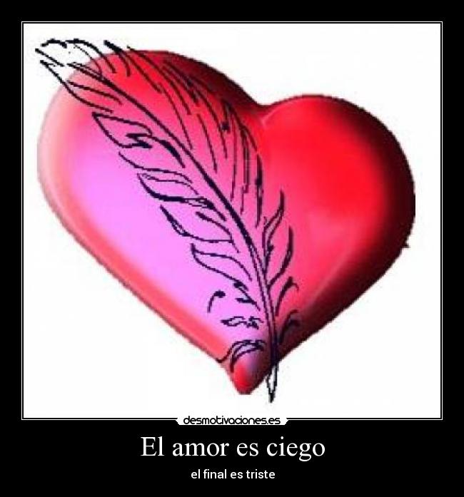 El amor es ciego - el final es triste