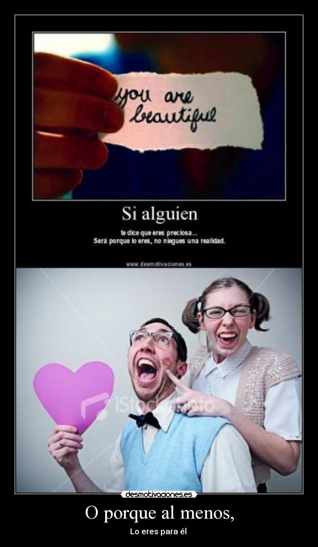 O porque al menos, - Lo eres para él