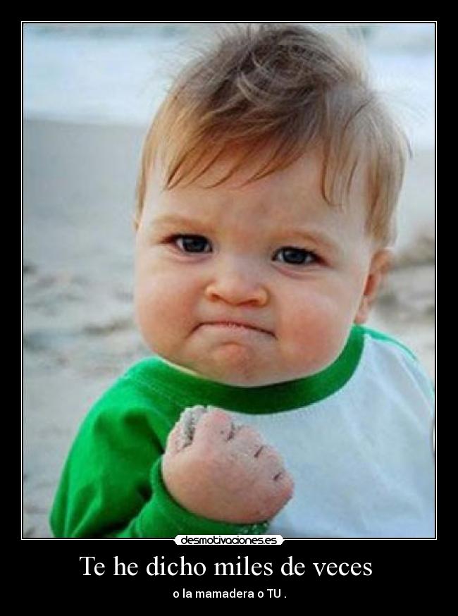 Te he dicho miles de veces  - 