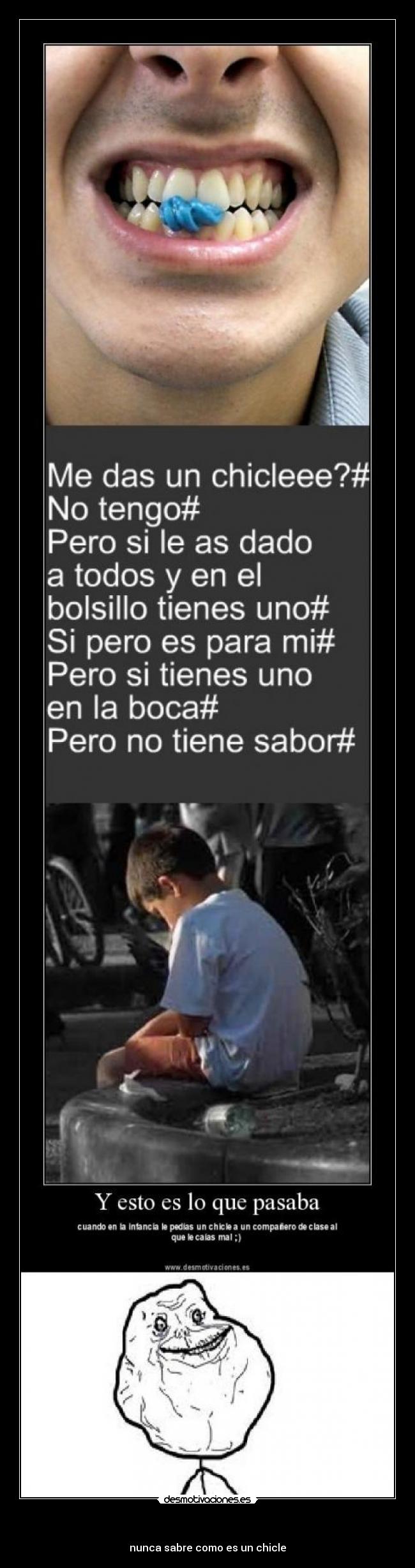         - nunca sabre como es un chicle