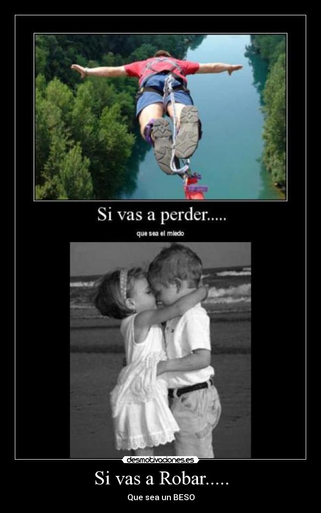 Si vas a Robar..... - Que sea un BESO