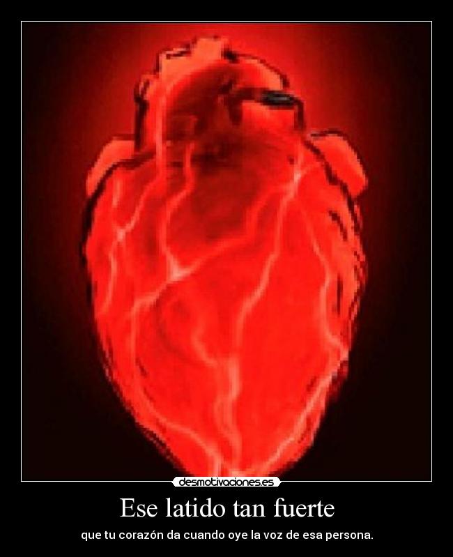 Ese latido tan fuerte -