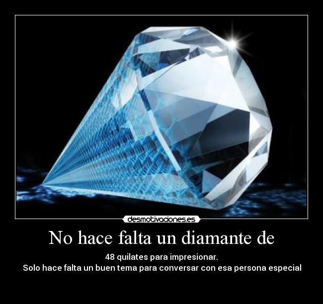 No hace falta un diamante de -