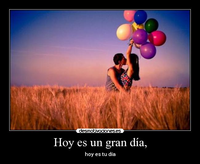 Hoy es un gran día, - 